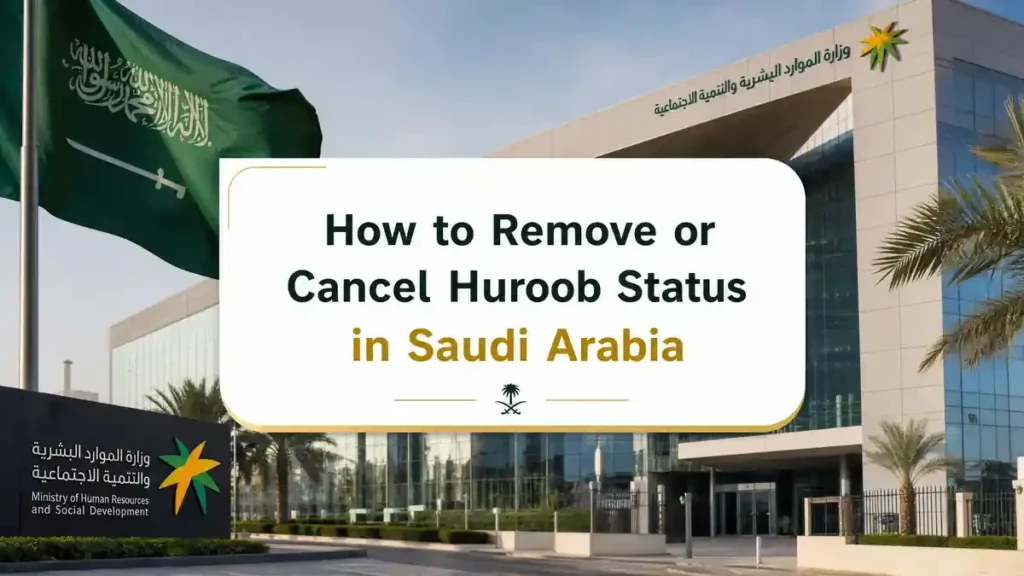 How to Remove or Cancel Huroob Status in Saudi Arabia